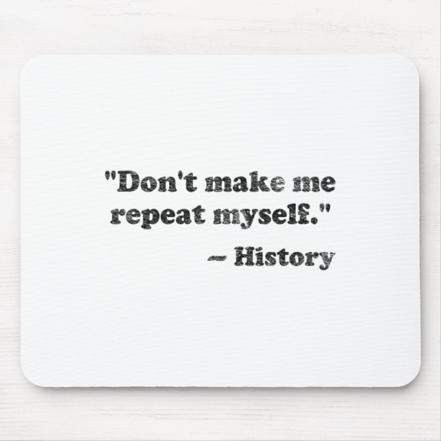 Dont Let Me Repeat Myself History 1  Mouse Mat (Front)