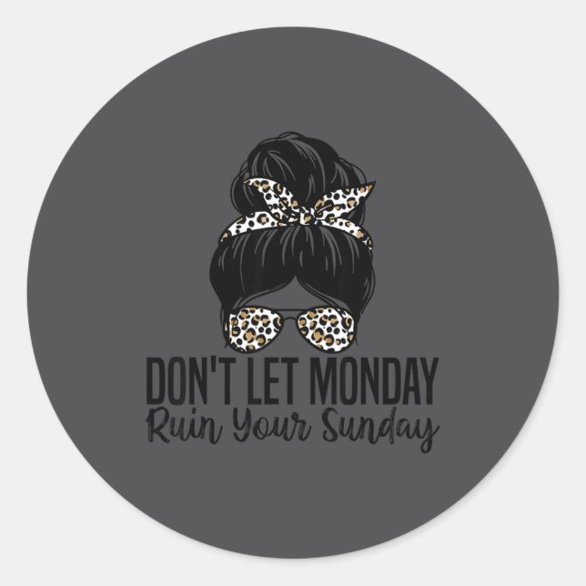 Don't Let Monday Ruin Your Sunday Funny Humor Quot Classic Round Sticker (Front)