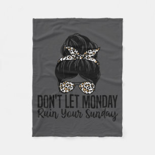 Don't Let Monday Ruin Your Sunday Funny Humor Quot Fleece Blanket