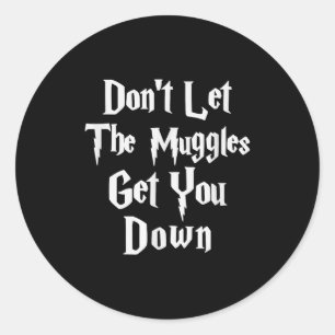 Don't Let Muggles Get You Down, Funny Quote  Classic Round Sticker