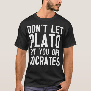 Dont Let Plato Put You Off Socrates T-Shirt
