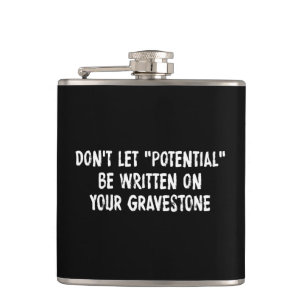 Don't Let Potential Be Written On Your Gravestone Hip Flask