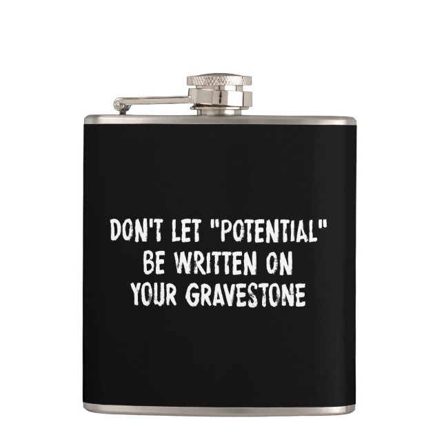 Don't Let Potential Be Written On Your Gravestone Hip Flask (Front)