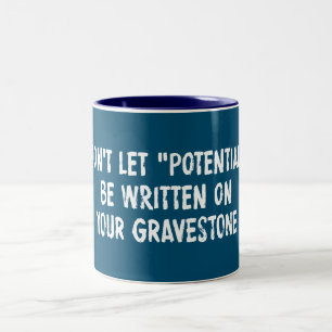 Don't Let Potential Be Written On Your Gravestone Two-Tone Coffee Mug