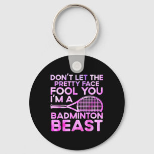 Dont Let Pretty Face Fool You Im A Badminton Beast Key Ring