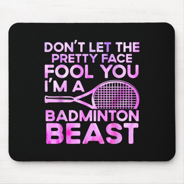 Dont Let Pretty Face Fool You Im A Badminton Beast Mouse Mat (Front)