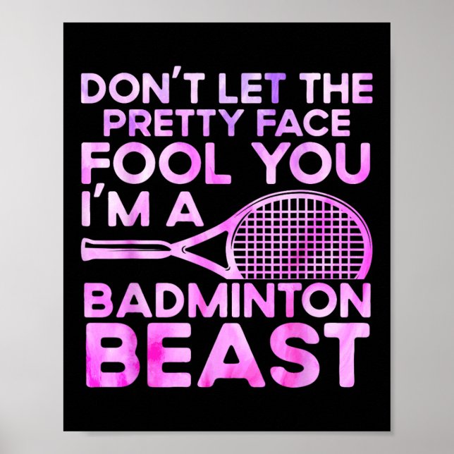 Dont Let Pretty Face Fool You Im A Badminton Beast Poster (Front)