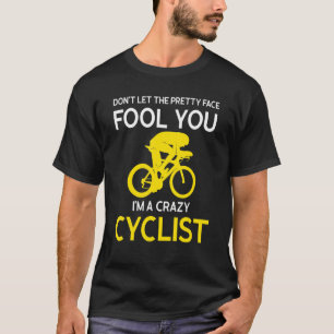 don't let pretty face fool you I'm cyclist Bicycli T-Shirt