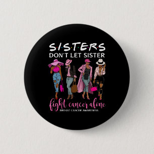 Don't Let Sister Fight Cancer Alone Breast Cancer 6 Cm Round Badge