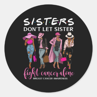 Don't Let Sister Fight Cancer Alone Breast Cancer Classic Round Sticker