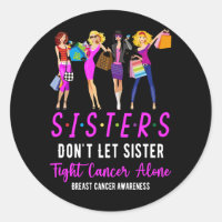 Don't Let Sister Fight Cancer Alone Breast Cancer