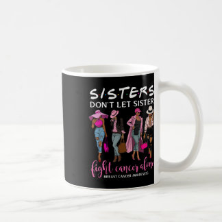 Don't Let Sister Fight Cancer Alone Breast Cancer Coffee Mug