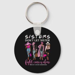 Don't Let Sister Fight Cancer Alone Breast Cancer  Key Ring