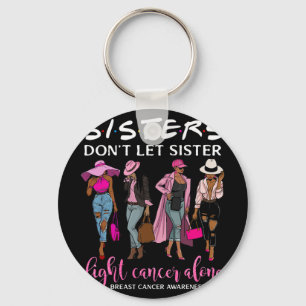 Don't Let Sister Fight Cancer Alone Breast Cancer  Key Ring