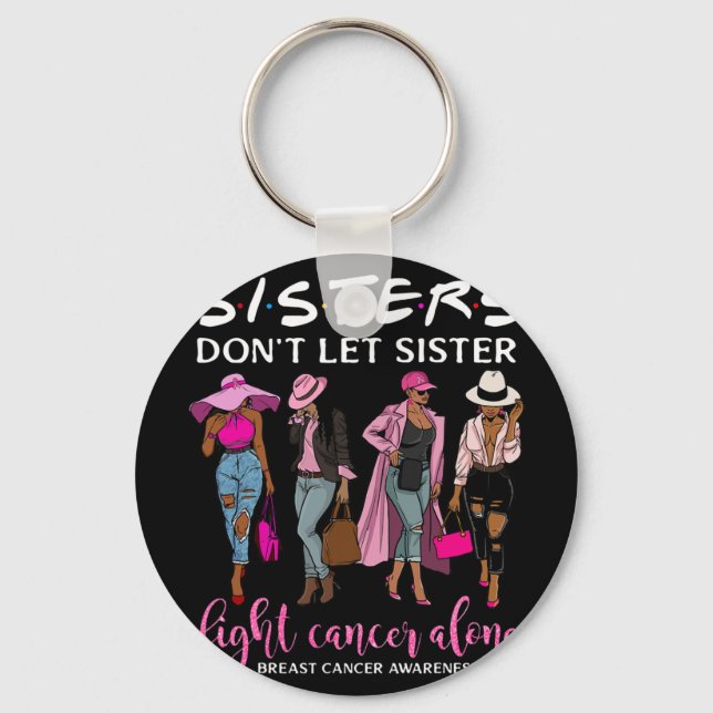 Don't Let Sister Fight Cancer Alone Breast Cancer  Key Ring (Front)