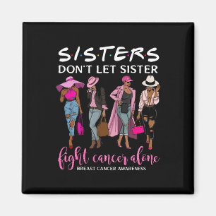 Don't Let Sister Fight Cancer Alone Breast Cancer Magnet