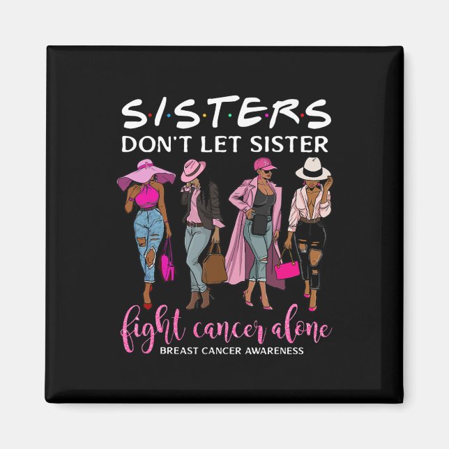 Don't Let Sister Fight Cancer Alone Breast Cancer  Magnet (Front)