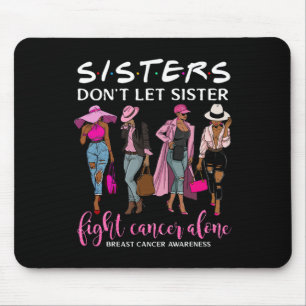 Don't Let Sister Fight Cancer Alone Breast Cancer  Mouse Mat