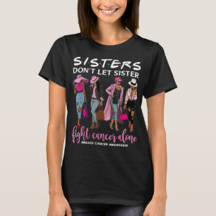 Don't Let Sister Fight Cancer Alone Breast Cancer  T-Shirt