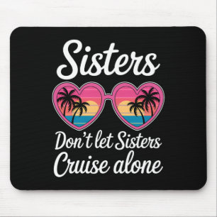 Don't Let Sisters Cruise Alone Funny Sister Ship C Mouse Mat