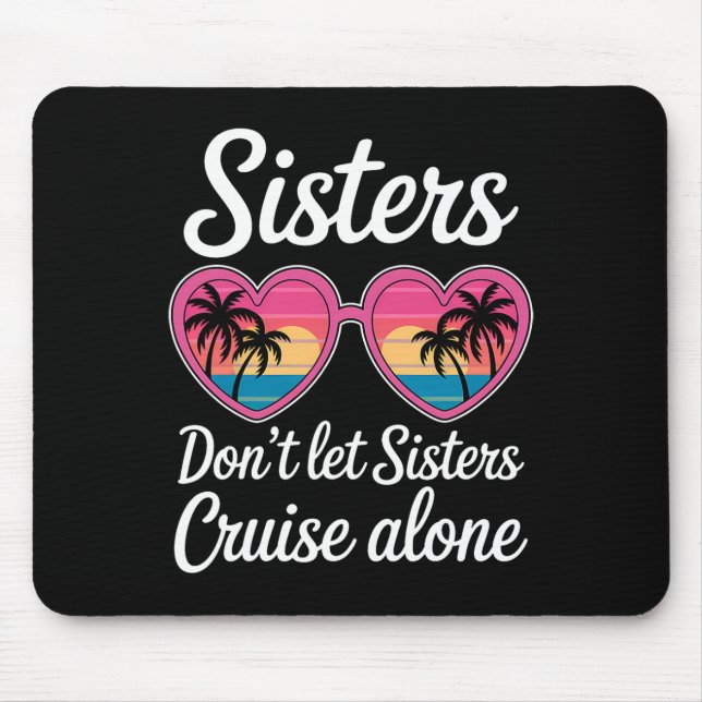 Don't Let Sisters Cruise Alone Funny Sister Ship C Mouse Mat (Front)