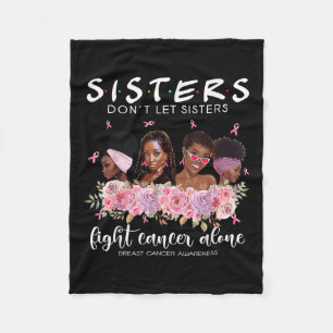 Dont Let Sisters Fight Cancer Alone Breast Cancer  Fleece Blanket