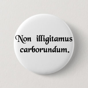 Don't let the bastards grind you down. 6 cm round badge