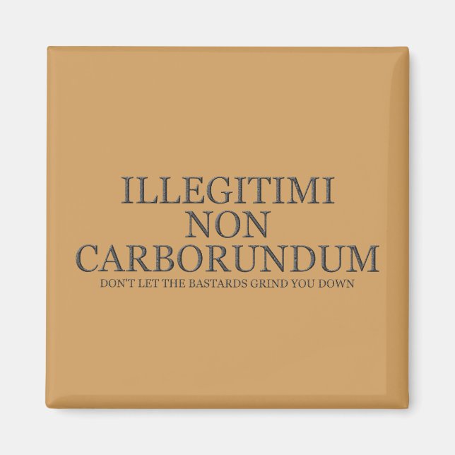 Don't Let The Bastards Grind You Down - Dark Magnet (Front)