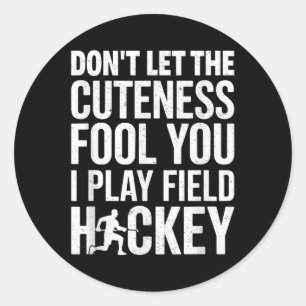 Don't Let The Cuteness Fool You I Play Field Hocke Classic Round Sticker