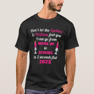 Dont Let The Eyeliner & Perfume Fool You Nurse Gra T-Shirt