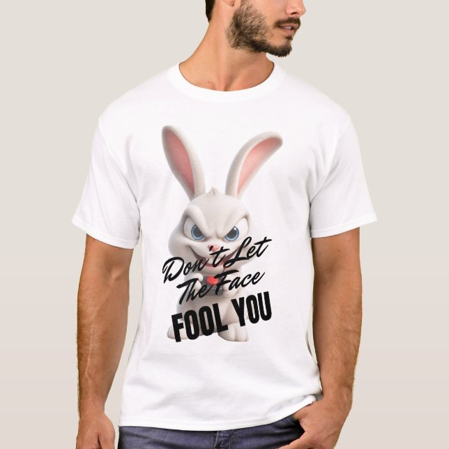 Don't Let The Face Fool You T-Shirt (Front)