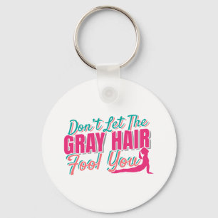 Don't Let the Gray Hair Fool You Yoga Quote Key Ring