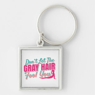 Don't Let the Grey Hair Fool You Yoga Quote Key Ring