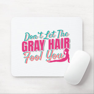 Don't Let the Grey Hair Fool You Yoga Quote Mouse Mat