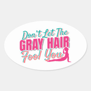 Don't Let the Grey Hair Fool You Yoga Quote Oval Sticker