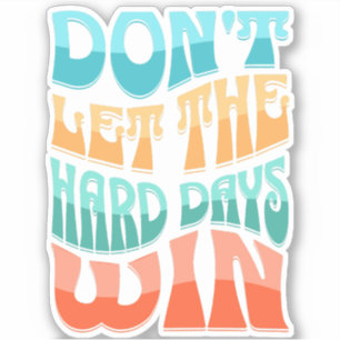 Don't let the hard days win