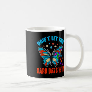 Don't Let The Hard Days Win Autism Awareness Month Coffee Mug