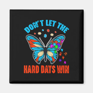 Don't Let The Hard Days Win Autism Awareness Month Magnet