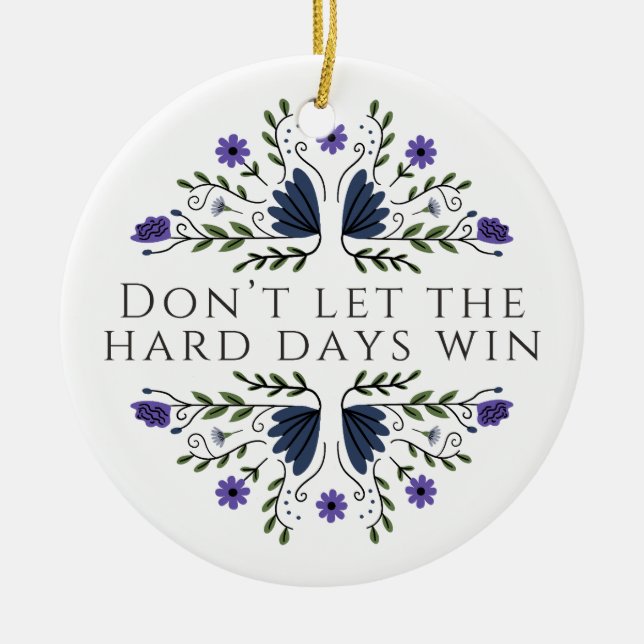 Don't Let the Hard Days Win  Ceramic Tree Decoration (Front)