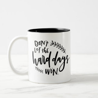 Don't Let The Hard Days Win Coffee Mug