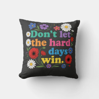 Don't let the hard days win cushion