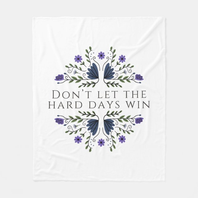 Don't Let the Hard Days Win  Fleece Blanket (Front)