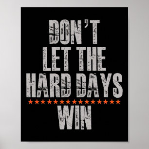Don't Let The Hard Days Win Inspirational Mental H Poster