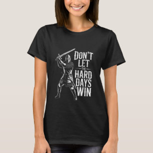Don't Let The Hard Days Win Inspirational Motivati T-Shirt
