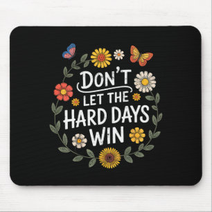 Dont Let The Hard Days Win Inspirational Motivatio Mouse Mat