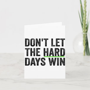 Don't Let The Hard Days Win Insrational Motivation Card