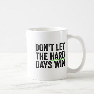Don't Let The Hard Days Win Insrational Motivation Coffee Mug