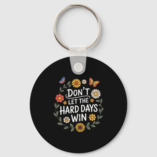 Don't Let The Hard Days Win Insrational Motivation Key Ring (Front)