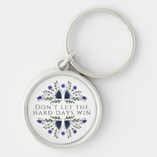 Don't Let the Hard Days Win  Key Ring