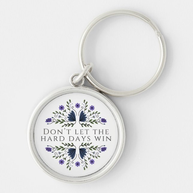 Don't Let the Hard Days Win  Key Ring (Front)